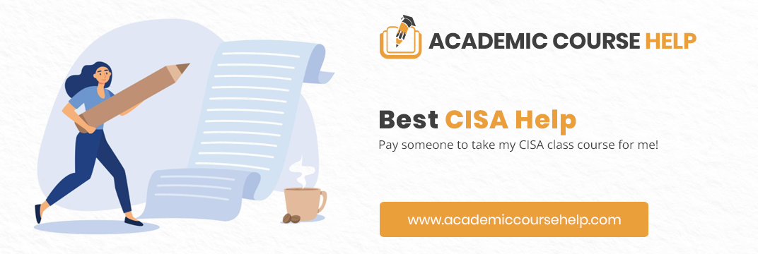Online CISA Course Help Professionals Pay someone to take my cisa course for me!