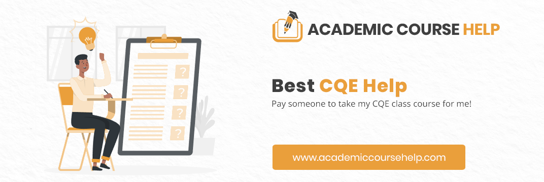 Online CQE Course Help Professionals Pay someone to take my cqe course for me!