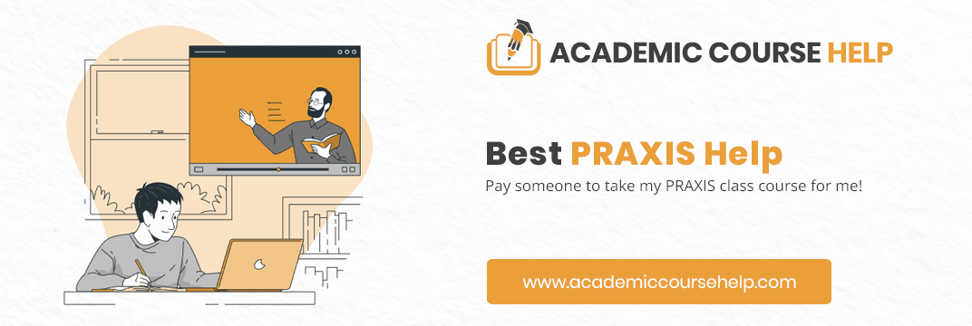 Online PRAXIS Course Help Professionals Pay someone to take my praxis course for me!