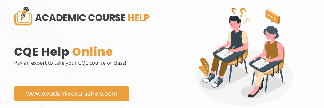 Online CQE Class Help Experts In The USA Pay someone to take my cqe class for me!