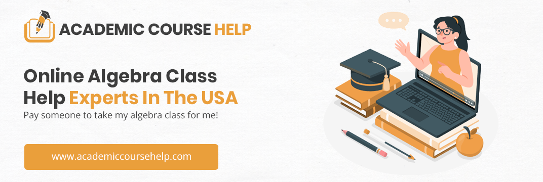 Online Algebra Class Help Experts In The USA Pay someone to take my algebra class for me!