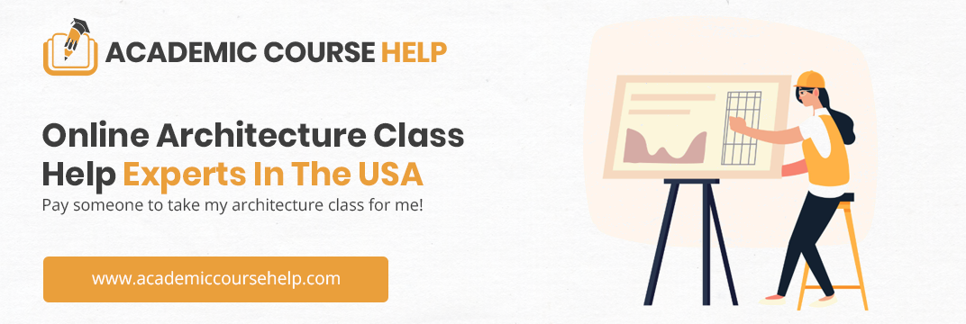 Online Architecture Class Help Experts In The USA Pay someone to take my Architecture class for me!