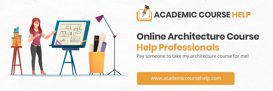 Online Architecture Course Help Professionals Pay someone to take my Architecture course for me!