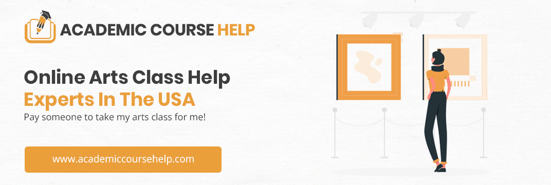 Online Arts Class Help Experts In The USA Pay someone to take my arts class for me!