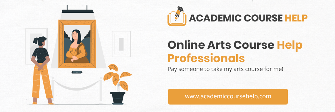 Online Arts Course Help Professionals Pay someone to take my arts course for me!