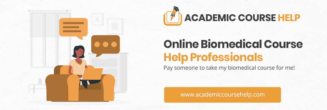 Online Biomedical Course Help Professionals Pay someone to take my biomedical course for me!