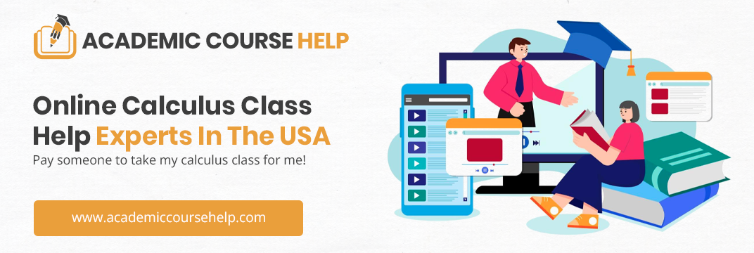 Online Calculus Class Help Experts In The USA Pay someone to take my calculus class for me!