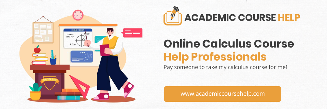 Online Calculus Course Help Professionals Pay someone to take my calculus course for me!