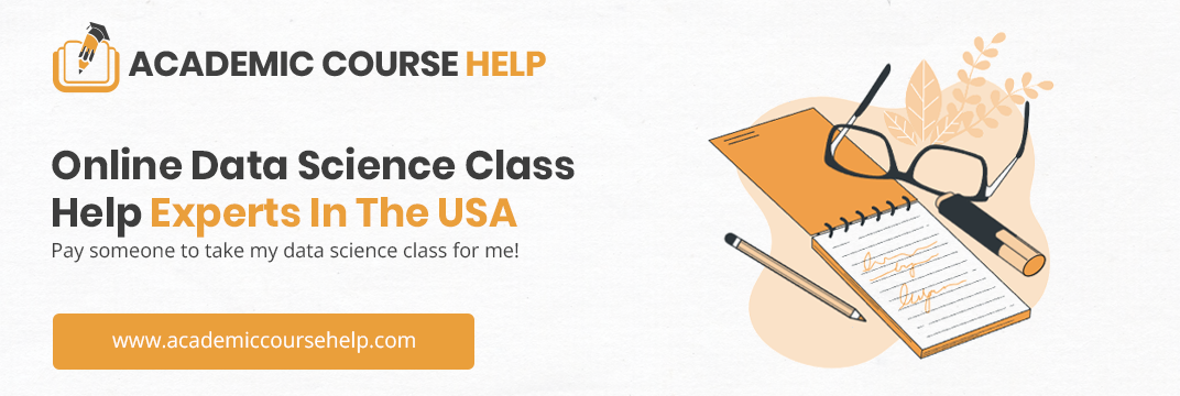 Online Data Science Class Help Experts In The USA Pay someone to take my data science class for me!