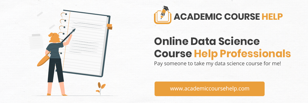 Online Data Science Course Help Professionals Pay someone to take my data science course for me!
