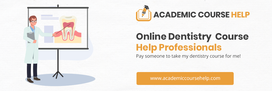 Online Dentistry Course Help Professionals Pay someone to take my dentistry course for me!