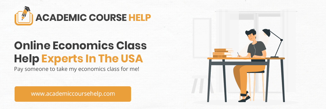 Online Economics Class Help Experts In The USA Pay someone to take my economics class for me!