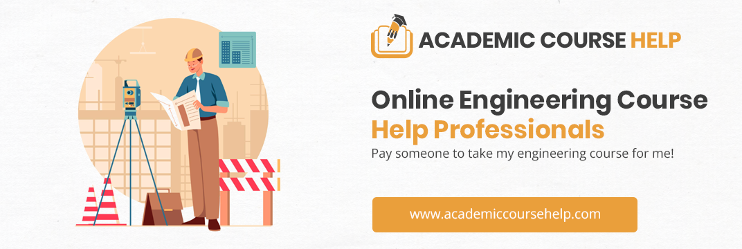 Online Engineering Course Help Professionals Pay someone to take my engineering course for me!