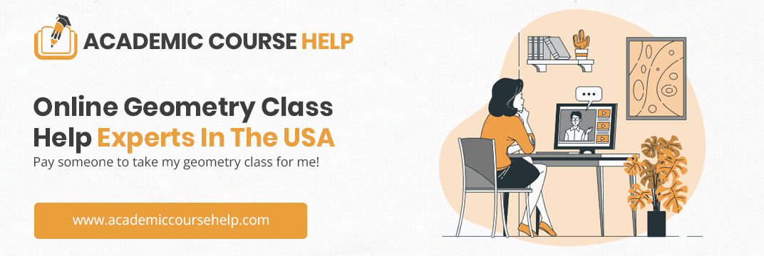 Online Geometry Class Help Experts In The USA Pay someone to take my geometry class for me!