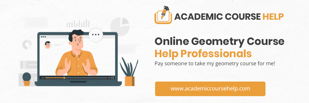 Online Geometry Course Help Professionals Pay someone to take my geometry course for me!
