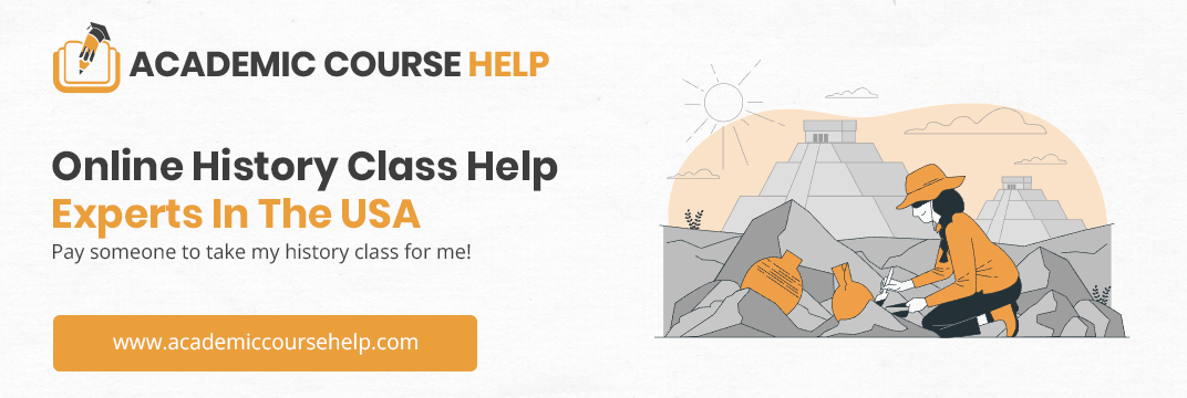 Online History Class Help Experts In The USA Pay someone to take my history class for me!