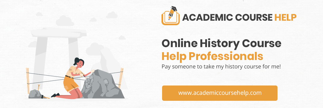 Online History Course Help Professionals Pay someone to take my history course for me!