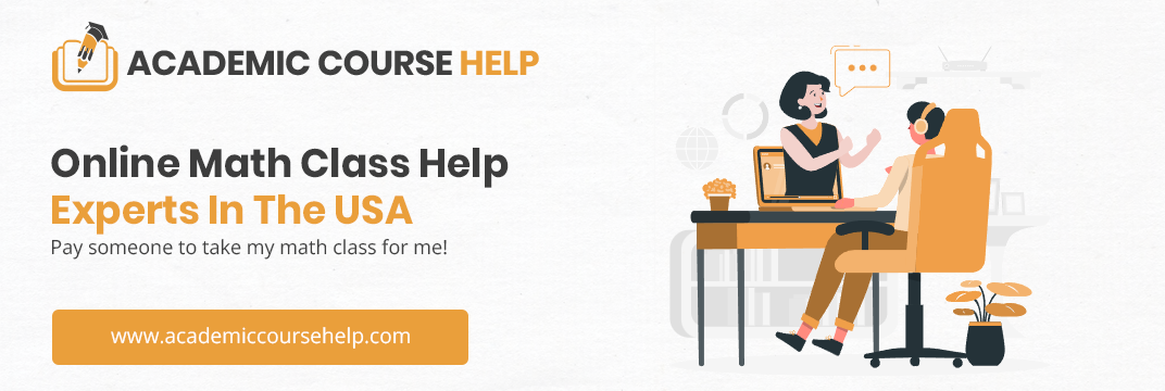 Online Math Class Help Experts In The USA Pay someone to take my math class for me!