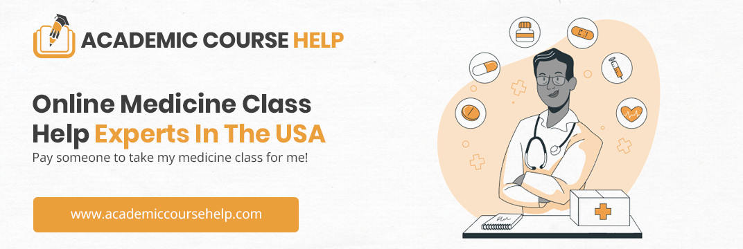 Online Medicine Class Help Experts In The USA Pay someone to take my medicine class for me!