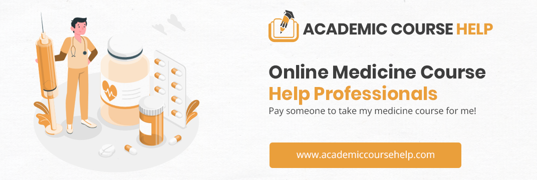 Online Medicine Course Help Professionals Pay someone to take my medicine course for me!