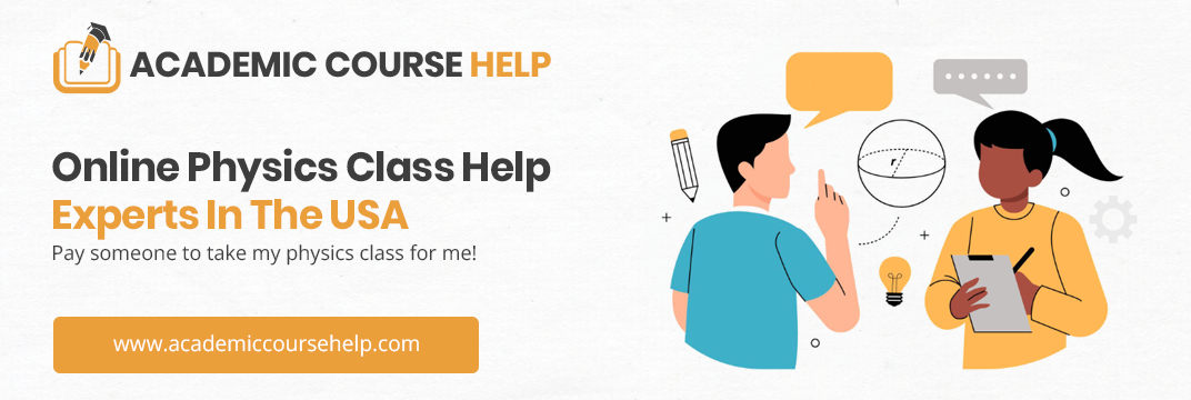Online Physics Class Help Experts In The USA Pay someone to take my physics class for me!