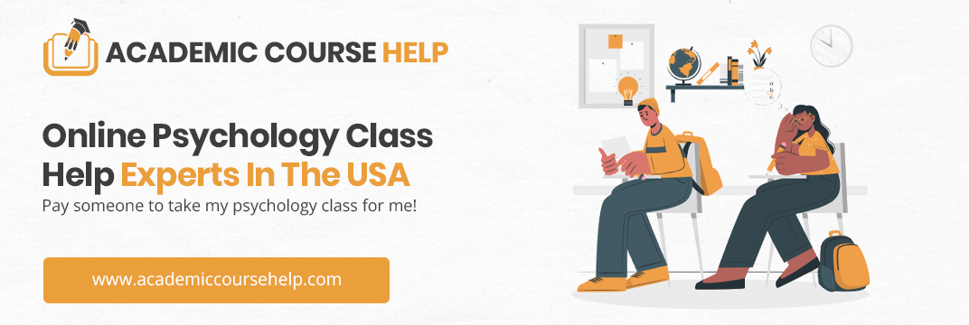 Online Psychology Class Help Experts In The USA Pay someone to take my psychology class for me!