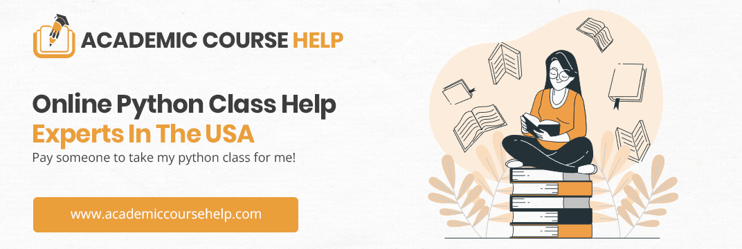 Online Python Class Help Experts In The USA Pay someone to take my python class for me!