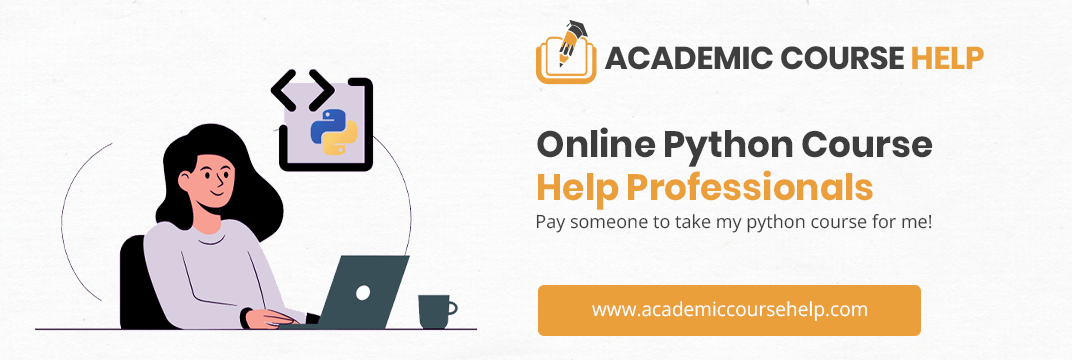 Online Python Course Help Professionals Pay someone to take my python course for me!