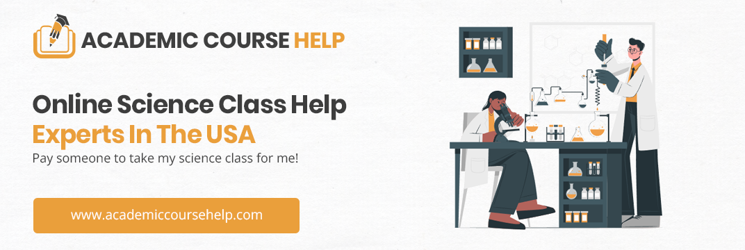 Online Science Class Help Experts In The USA Pay someone to take my science class for me!