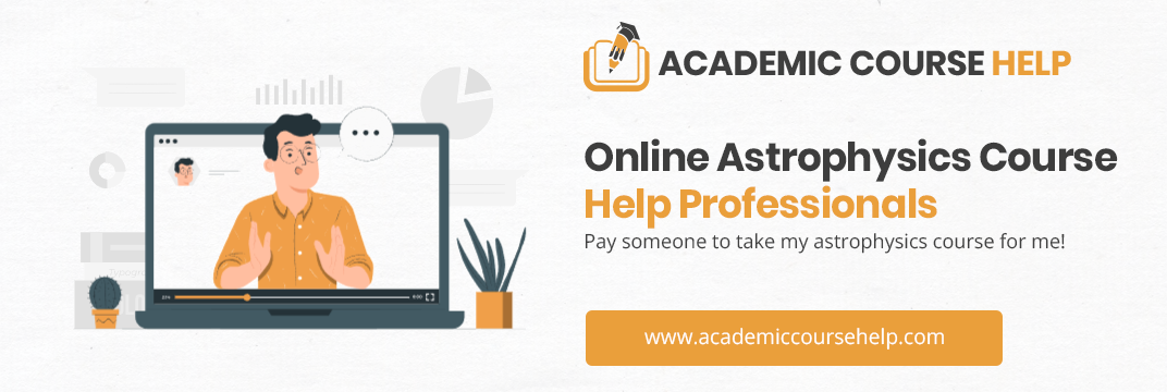 Online Astrophysics Course Help Professionals Pay someone to take my astrophysics course for me!