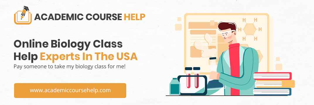 Online Biology Class Help Experts In The USA Pay someone to take my biology class for me!