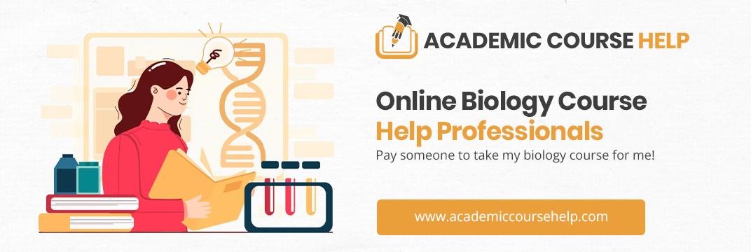 Online Biology Course Help Professionals Pay someone to take my biology course for me!